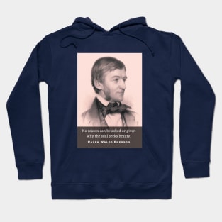 Ralph Waldo Emerson portrait and quote: No reason can be asked or given why the soul seeks beauty. Hoodie